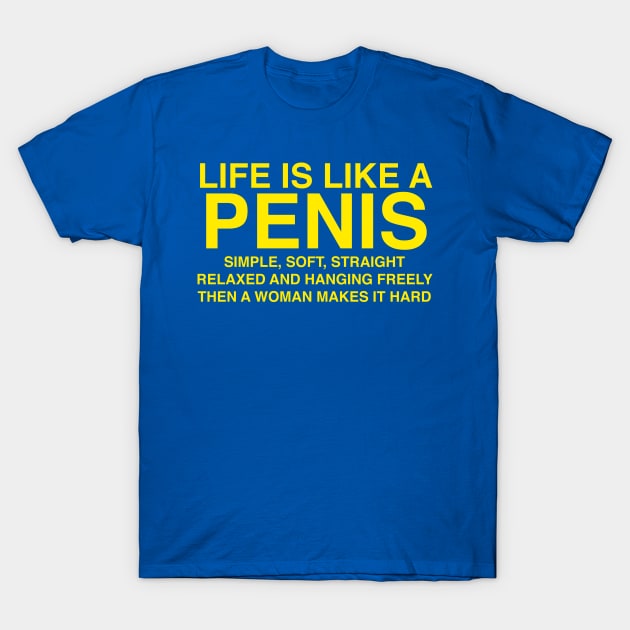 LIFE IS LIKE A PENIS T-Shirt by TheCosmicTradingPost